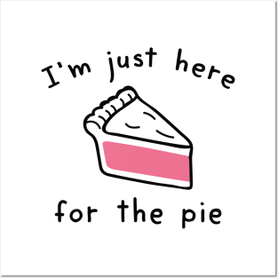 I’m Just Here For The Pie Posters and Art